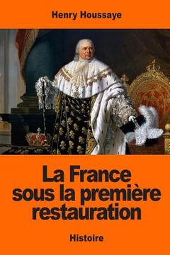portada La France sous la première restauration (en Francés)