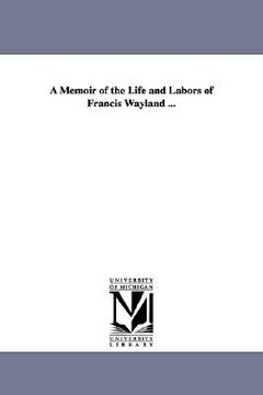 portada a memoir of the life and labors of francis wayland ... (en Inglés)