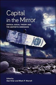 portada Capital in the Mirror: Critical Social Theory and the Aesthetic Dimension (Suny in new Political Science) (en Inglés)
