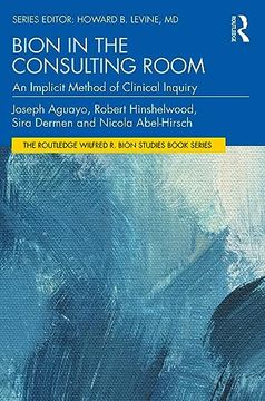 portada Bion in the Consulting Room: An Implicit Method of Clinical Inquiry (The Routledge Wilfred r. Bion Studies Book Series)