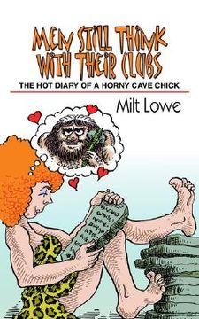 portada men still think with their clubs: the hot diary of a horny cave chick (en Inglés)