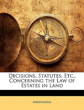 portada decisions, statutes, etc., concerning the law of estates in land (en Inglés)