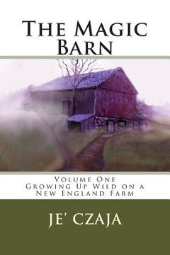 portada The Magic Barn: Growing Up Wild on a New England Farm (en Inglés)