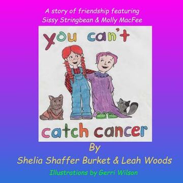 portada You Can't Catch Cancer: A story of friendship featuring Sissy Stringbean & Molly MacFee (en Inglés)