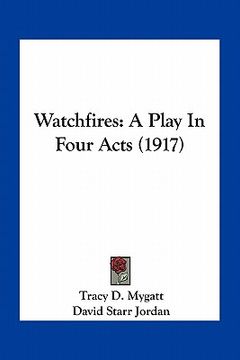 portada watchfires: a play in four acts (1917) (en Inglés)