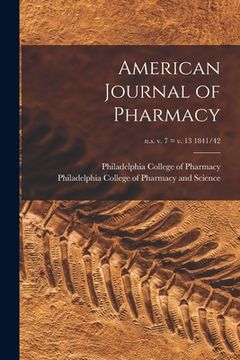 portada American Journal of Pharmacy; n.s. v. 7 = v. 13 1841/42 (en Inglés)