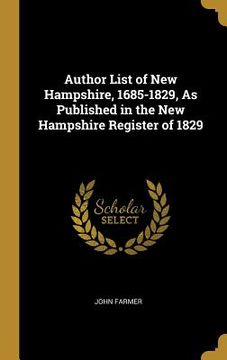 portada Author List of New Hampshire, 1685-1829, As Published in the New Hampshire Register of 1829 (en Inglés)