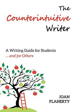 portada The Counterintuitive Writer: A Guide to Writing for Students ... and for Others (en Inglés)