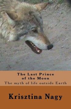 portada The Last Prince of the Moon: The myth of life outside Earth (en Inglés)