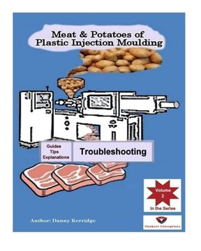portada Meat & Potatoes of Plastic Injection Moulding: Explanation & Guides - Troubleshooting: Volume 2 (en Inglés)