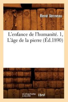 portada L'Enfance de l'Humanité. 1, l'Âge de la Pierre (Éd.1890) (en Francés)