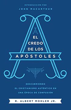 portada El Credo de los Apóstoles: Descubriendo el Cristianismo Auténtico en una Epoca de Confusión (in Spanish)