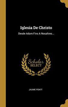 Libro Iglesia de Christo: Desde Adam Fins a Nosaltres. (libro en Catalán),  Jaume PontÍ, ISBN 9781012538446. Comprar en Buscalibre