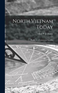 portada North Vietnam Today; Profile of a Communist Satellite (en Inglés)