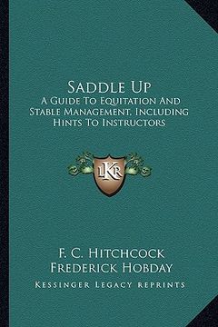 portada saddle up: a guide to equitation and stable management, including hints to instructors (en Inglés)
