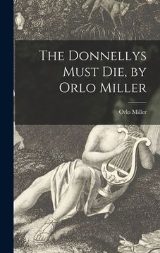 portada The Donnellys Must Die, by Orlo Miller (en Inglés)
