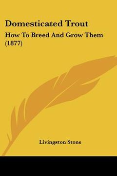 portada domesticated trout: how to breed and grow them (1877) (en Inglés)