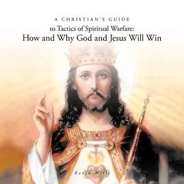 portada a christian's guide to tactics of spiritual warfare: how and why god and jesus will win (en Inglés)