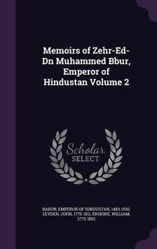 portada Memoirs of Zehr-Ed-Dn Muhammed Bbur, Emperor of Hindustan Volume 2 (en Inglés)