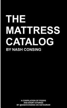 portada The Mattress Catalog: A Compilation of Poems and Short Stories by @nashconsing on Instagram (en Inglés)