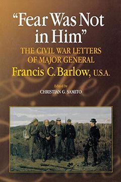 portada Fear was not in Him: The Civil war Letters of General Francis c. Barlow, U. S. A (The North's Civil War) (en Inglés)