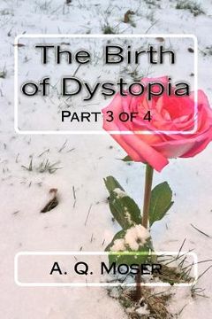 portada The Birth of Dystopia Part 3 of 4: Part 3 of 4 (en Inglés)