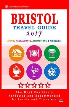 portada Bristol Travel Guide 2017: Shops, Restaurants, Attractions and Nightlife in Bristol, England (City Travel Guide 2017) (en Inglés)