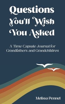 portada Questions You'll Wish You Asked: A Time Capsule Journal for Grandfathers and Grandchildren (in English)