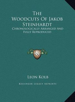 portada the woodcuts of jakob steinhardt: chronologically arranged and fully reproduced (en Inglés)