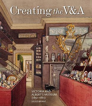 portada Creating the V&A: Victoria and Albert's Museum (1851-1861) (V&A 19Th-Century Series) (en Inglés)