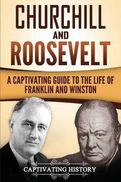 portada Churchill and Roosevelt: A Captivating Guide to the Life of Franklin and Winston (en Inglés)