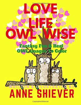 portada Love Life owl Wise Inspirational Adult Coloring Book: Fun Fantasy & Real owl Images to Color, Poetry, Prose, and Inspirational Quotes for Positive Thinking 