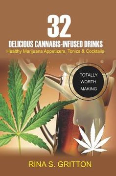portada 32 Delicious Cannabis-Infused Drinks: Healthy Marijuana Appetizers, Tonics, and Cocktails (en Inglés)