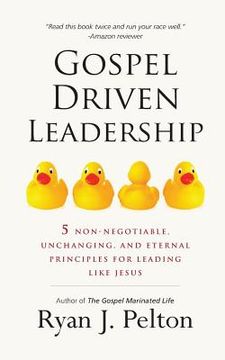 portada Gospel Driven Leadership: 5 Non-Negotiable, Unchanging, and Eternal Principles for Leading Like Jesus (en Inglés)