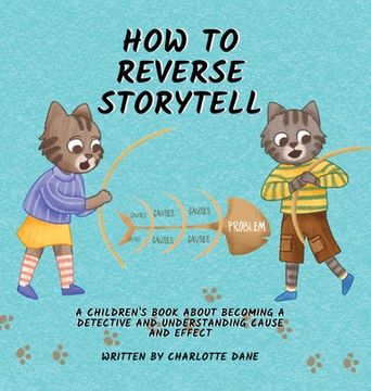 portada How to Reverse Storytell: A Children's Book About Becoming a Detective and Understanding Cause and Effect (en Inglés)