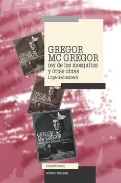 portada Gregor Mac Gregor, Rey de Los Mosquitos Y Otras Obras