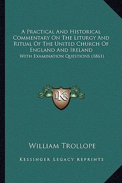 portada a practical and historical commentary on the liturgy and ritual of the united church of england and ireland: with examination questions (1861) (en Inglés)