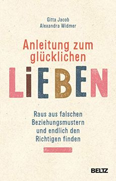 portada Anleitung zum Glücklichen Lieben: Raus aus Falschen Beziehungsmustern und Endlich den Richtigen Finden (en Alemán)