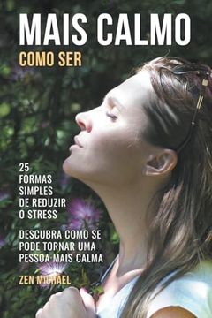 portada Como Ser Mais Calmo - Aprenda 25 Formas Simples de Reduzir o Stress e Descubra Como Se Pode Tornar Uma Pessoa Mais Calma (en Portugués)