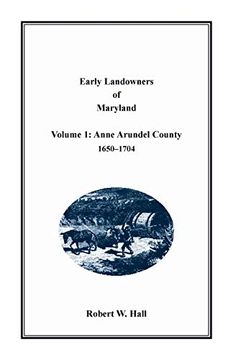 portada Early Landowners of Maryland: Volume 1, Anne Arundel County, 1650-1704 (in English)