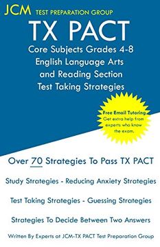 portada Tx Pact Core Subjects Grades 4-8 English Language Arts and Reading Section - Test Taking Strategies: Tx Pact 791 Exam - Free Online Tutoring - new. - the Latest Strategies to Pass Your Exam. (in English)