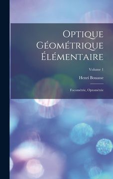 portada Optique Géométrique Élémentaire: Focométrie, Optométrie; Volume 1 (en Francés)
