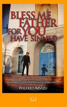 portada Bless Me Father For You Have Sinned: The Behind the Curtain Story of Los Changuitos Feos & Their Founding Father (in English)