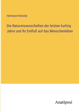 portada Die Naturwissenschaften der letzten funfzig Jahre und ihr Einfluß auf das Menschenleben (in German)