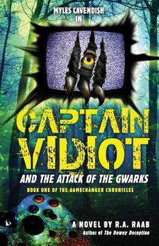 portada Captain Vidiot and the Attack of the Gwarks: Book One of the GameChanger Chronicles (en Inglés)