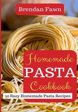portada Homemade Pasta Cookbook: 30 Easy Homemade Pasta Recipes (en Inglés)