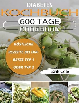portada Diabetes Kochbuch: 600 Tage Köstliche Rezepte bei Diabetes Typ 1 oder Typ 2 (en Alemán)