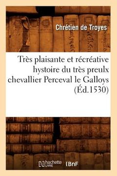 portada Très Plaisante Et Récréative Hystoire Du Très Preulx Chevallier Perceval Le Galloys (Éd.1530)