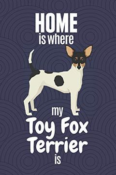 portada Home is Where my toy fox Terrier is: For toy fox Terrier dog Fans (en Inglés)