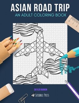 portada Asian Road Trip: AN ADULT COLORING BOOK: India, China, Cambodia, Wanderlust & Maps - 5 Coloring Books In 1 (en Inglés)
